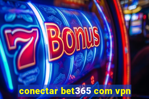 conectar bet365 com vpn